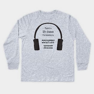 99% Chance I'm Listening To Country Music Kids Long Sleeve T-Shirt